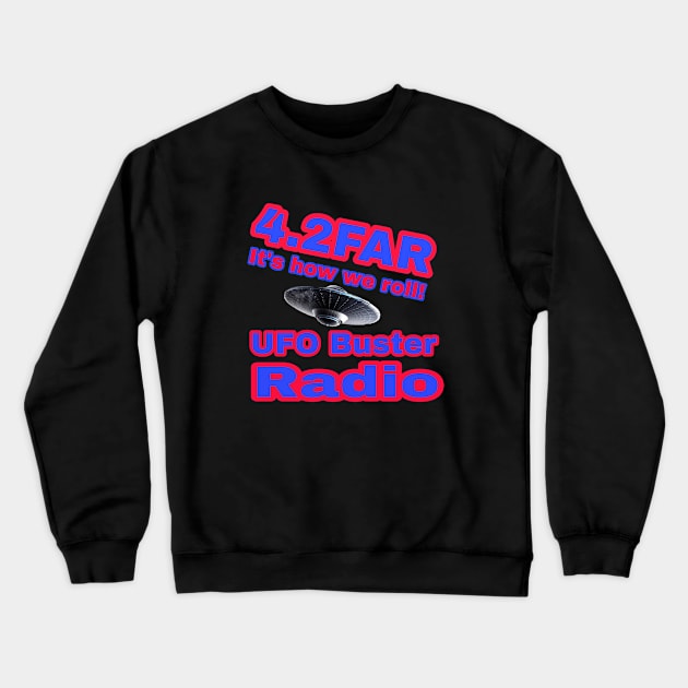 UFO Buster Radio - 4.2FAR Crewneck Sweatshirt by UFOBusterRadio42